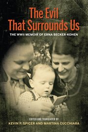 The evil that surrounds us : the WWII memoir of Erna Becker-Kohen cover image