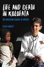 Life and death in Kolofata : an American doctor in Africa cover image