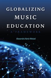 Globalizing Music Education : A Framework cover image