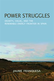 Power struggles : dignity, value, and the renewable energy frontier in Spain cover image