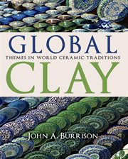 Global Clay : Themes in World Ceramic Traditions cover image