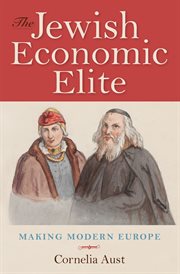 The Jewish economic elite : making modern Europe cover image