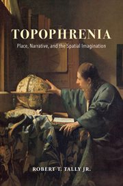 Topophrenia : place, narrative, and the spatial imagination cover image