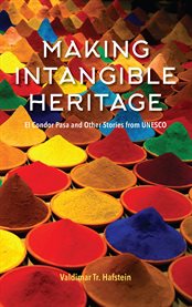 Making Intangible Heritage : El Condor Pasa and Other Stories from UNESCO cover image