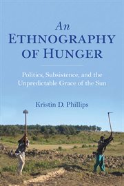 An ethnography of hunger : politics, subsistence, and the unpredictable grace of the sun cover image