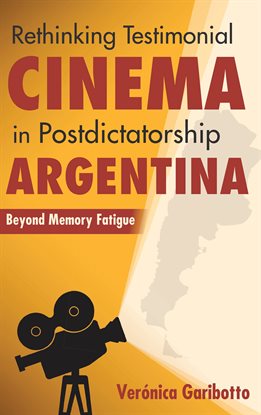 Cover image for Rethinking Testimonial Cinema in Postdictatorship Argentina