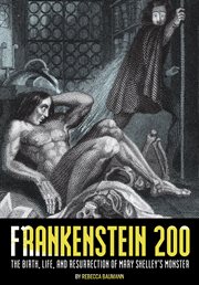 Frankenstein 200 : the Birth, Life, and Resurrection of Mary Shelley's Monster cover image