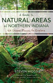 A guide to natural areas of northern Indiana : 125 unique places to explore cover image
