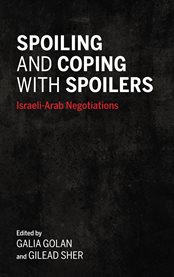 Spoiling and coping with spoilers : Israeli-Arab negotiations cover image