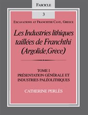 Les industries lithiques taillées de Franchthi (Argolide, Grèce). Tome I, Présentation générale et industries paléolithiques cover image