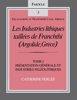 Les Industries lithiques taillées de Franchthi (Argolide, Grèce), Volume 1