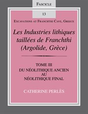 Les industries lithiques taillées de Franchthi (Argolide, Grèce). Tome III, Du néolithique ancien au néolithique final cover image
