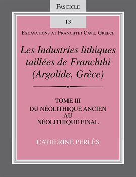 Les Industries lithiques taillées de Franchthi (Argolide, Grèce), Volume 3