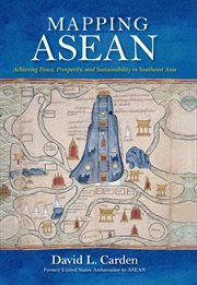 Mapping ASEAN : achieving peace, prosperity, and sustainability in Southeast Asia cover image