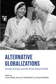 Alternative globalizations : Eastern Europe and the postcolonial world cover image