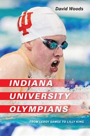 Indiana University Olympians : from Leroy Samse to Lilly King cover image