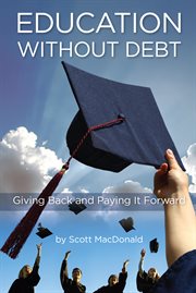 Education Without Debt : Giving Back and Paying It Forward cover image