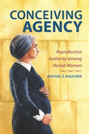 Conceiving agency : reproductive authority among Haredi women cover image