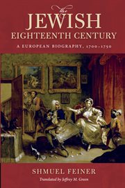 The Jewish eighteenth century : a European biography, 1700-1750 cover image