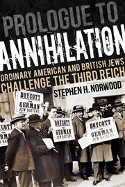 Prologue to annihilation : ordinary American and British Jews challenge the Third Reich cover image