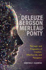 Deleuze, bergson, merleau-ponty. The Logic and Pragmatics of Creation, Affective Life, and Perception cover image