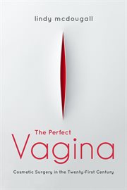 PERFECT VAGINA : cosmetic surgery in the twenty -first century cover image