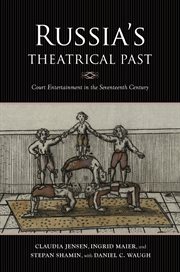 Russia's theatrical past : court entertainment in the seventeenth century cover image