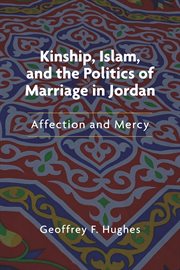 Kinship, Islam, and the politics of marriage in Jordan : affection and mercy cover image