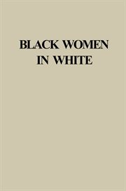 Black women in white : racial conflict and cooperation in the nursing profession, 1890-1950 cover image