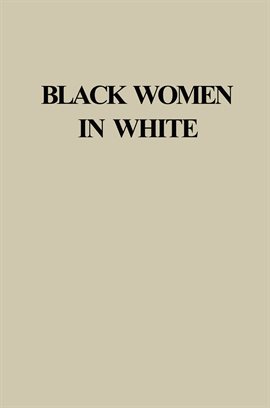 Link to Black Women in White by Darlene Clark Hine in Hoopla