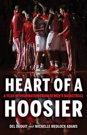 Heart of a Hoosier : a year of inspiration from IU men's basketball cover image