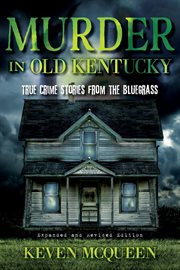 Murder in old Kentucky : true crime stories from the Bluegrass cover image