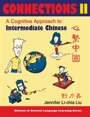 Connections ii [text + workbook], textbook & workbook. A Cognitive Approach to Intermediate Chinese cover image