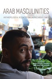 Arab masculinities. Anthropological Reconceptions in Precarious Times cover image
