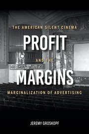 Profit margins : the American silent cinema and the marginalization of advertising cover image