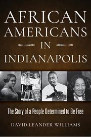 African Americans in Indianapolis : the Story of a People Determined to Be Free cover image