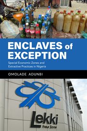 Enclaves of exception : special economic zones and extractive practices in Nigeria cover image