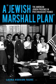 Jewish Marshall plan : the American Jewish presence in post-Holocaust France cover image