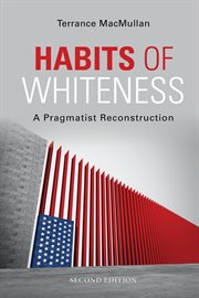 Habits of whiteness : a pragmatist reconstruction cover image