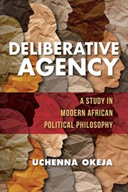 Deliberative agency : a study in modern African political philosophy cover image