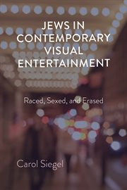 Jews in contemporary visual entertainment : raced, sexed, and erased cover image