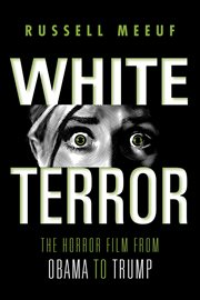 White terror : the horror film from Obama to Trump cover image