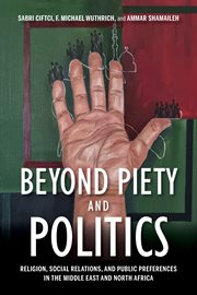 Beyond piety and politics : religion, social relations, and public preferences in the Middle East and North Africa cover image