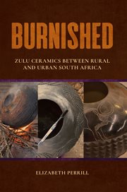 Burnished : Zulu Ceramics Between Ruraland Urban South Africa cover image
