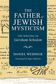 The father of Jewish mysticism : the writing of Gershom Scholem cover image