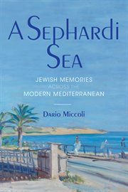 A Sephardi Sea : Jewish memories across the modern Mediterranean cover image