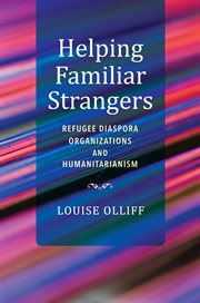 HELPING FAMILIAR STRANGERS : refugee diaspora organizations and humanitarianism cover image