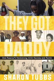 They got daddy : one family's reckoning with racism and faith cover image
