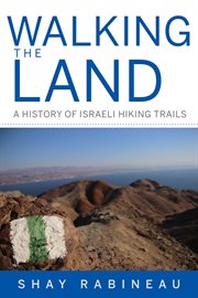 Walking the land : a history of Israeli hiking trails cover image
