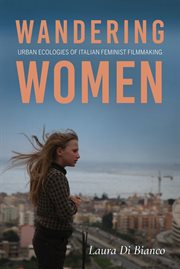 Wandering women : urban ecologies of Italian feminist filmmaking cover image